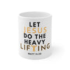 Let Jesus Do The Heavy Lifting Mug