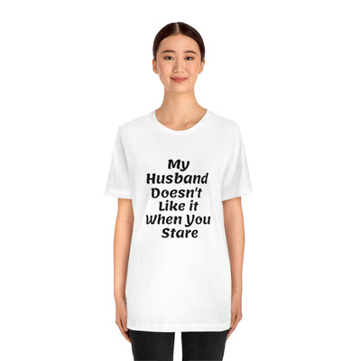 My Husband Doesn't Like It When You Stare Basic Shirt for Women