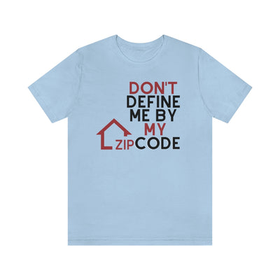 Don't Define Me By My Zip Code Unisex T-Shirt