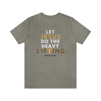 Let Jesus Do The Heavy Lifting Shirt Unisex T-Shirt