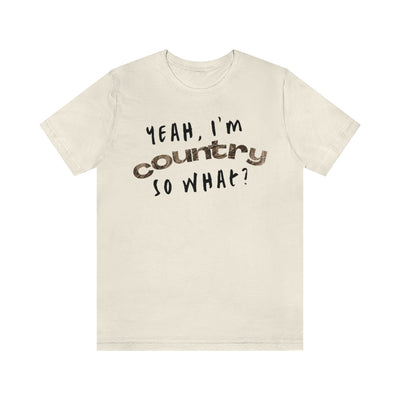 I'm Country, So What Shirt | Inspirational Shirt For Men & Women - Black Friday Tees - Christmas Gifts - Unisex Jersey Short Sleeve Tee