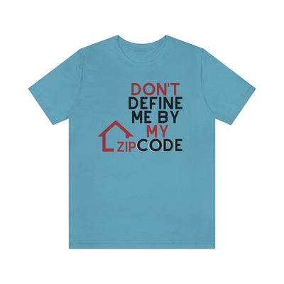 Don't Define Me By My Zip Code Unisex T-Shirt