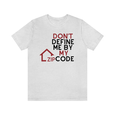 Don't Define Me By My Zip Code Unisex T-Shirt