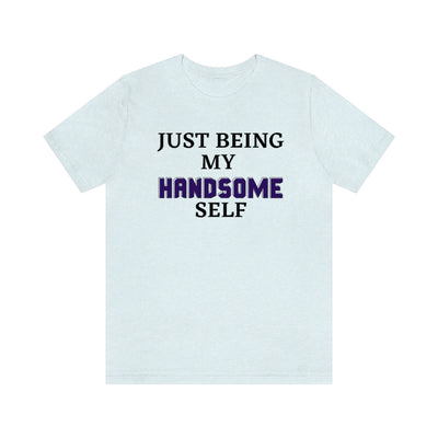 Just Being My Handsome Self T-Shirt for Men